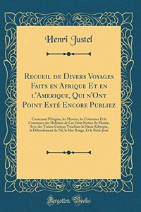 Recueil de Divers Voyages Faits en Afrique Et en l'Amerique, Qui n'Ont Point Esté Encore Publiez: Contenant l'Origine, les Moeurs, les Coûtumes Et le Commerce des Habitans de Ces Deux Parties du Monde; Avec des Traitez Curieux Touchant la Haute Eth