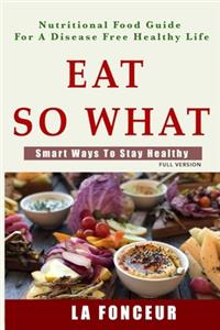 Eat So What! Smart Ways To Stay Healthy