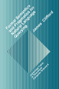 Formal Semantics and Pragmatics for Natural Language Querying