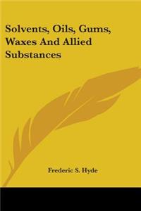 Solvents, Oils, Gums, Waxes And Allied Substances