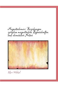 Magnetochemie: Beziehungen Zwischen Magnetischen Eigenschaften Und Chemischer Natur (Large Print Edition)