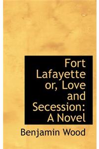 Fort Lafayette Or, Love and Secession