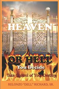 Heaven or Hell You Decide Take Control of Your Destiny