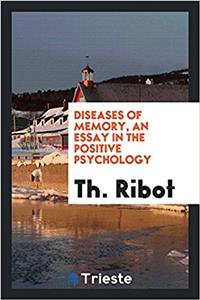 Diseases of Memory, an Essay in the Positive Psychology