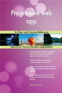 Progressive web app A Clear and Concise Reference