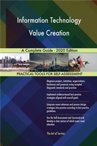 Information Technology Value Creation A Complete Guide - 2020 Edition