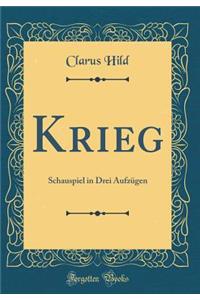 Krieg: Schauspiel in Drei AufzÃ¼gen (Classic Reprint)