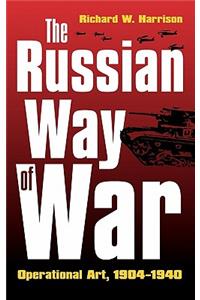 The Russian Way of War: Operational Art, 1904-1940