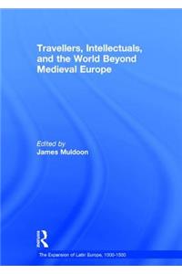 Travellers, Intellectuals, and the World Beyond Medieval Europe