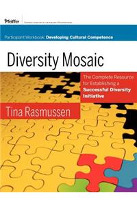 Diversity Mosaic Participant Workbook: Developing Cultural Competence