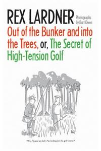 Out of the Bunker and Into the Trees, or the Secret of High-Tension Golf