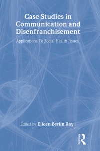 Case Studies in Communication and Disenfranchisement