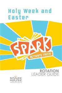 Spark Rotation Leader Guide Holy Week and Easter