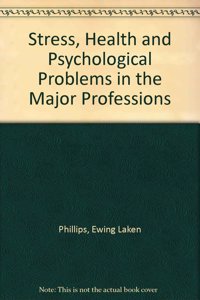 Stress, Health and Psychological Problems in the Major Professions