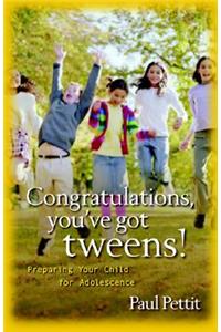 Congratulations, You've Got Tweens!