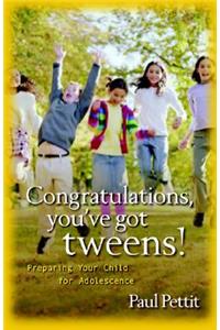 Congratulations, You`ve Got Tweens! – Preparing Your Child for Adolescence