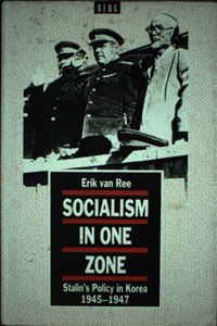 Socialism in One Zone: Stalin's Policy in Korea, 1945-47