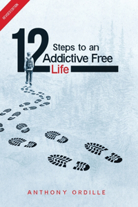 12 Steps to an Addictive Free Life