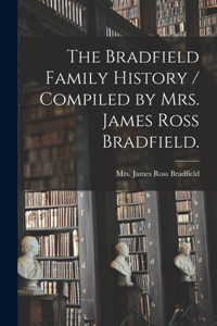 Bradfield Family History / Compiled by Mrs. James Ross Bradfield.