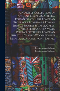 A Notable Collection of Ancient Egyptian, Greek & Roman Glass, Rare Egyptian Necklaces, Egyptian & Roman Bronze Figures & Vases, Green Painted Terra Cotta Vases, Persian Potteries, Egyptian Ushabtiu, Carved Wood Figures & Masques, Alabastrons, Lamp