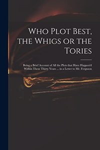 Who Plot Best, the Whigs or the Tories