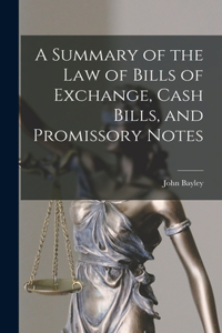 Summary of the Law of Bills of Exchange, Cash Bills, and Promissory Notes