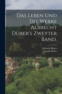 Leben und die Werke Albrecht Dürer's Zweyter Band.