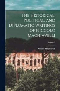 Historical, Political, and Diplomatic Writings of Niccolò Machiavelli; Volume 4