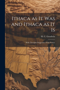 Ithaca as It Was and Ithaca as It is
