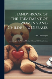 Handy-Book of the Treatment of Women's and Children's Diseases