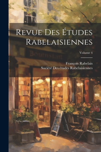 Revue Des Études Rabelaisiennes; Volume 4