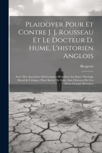 Plaidoyer Pour Et Contre J. J. Rousseau Et Le Docteur D. Hume, L'historien Anglois