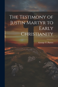 Testimony of Justin Martyr to Early Christianity