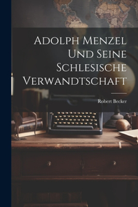 Adolph Menzel Und Seine Schlesische Verwandtschaft