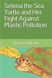 Selena the Sea Turtle and Her Fight Against Plastic Pollution