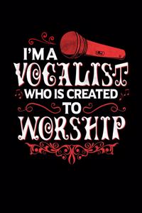 I'm A Vocalist Who Is Created To Worship