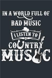 In A World Full Of Bad Music I Listen To Country Music