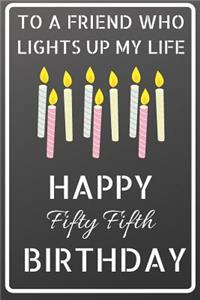 To a friend who lights up my life Happy Fifty Fifth Birthday