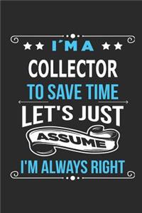 I`m a collector To save time let´s just assume I´m always right