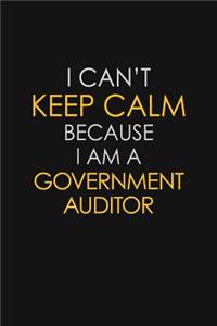 I Can't Keep Calm Because I Am A Government Auditor