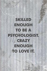 Skilled Enough to be a Psychologist. Crazy Enough to Love It.
