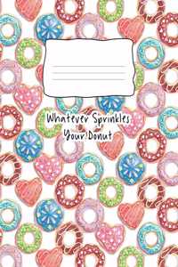 Whatever Sprinkles Your Donut: Composition Notebook 100 Page Wide Ruled Paper