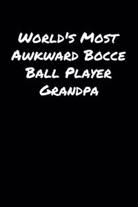 World's Most Awkward Bocce Ball Player Grandpa: A soft cover blank lined journal to jot down ideas, memories, goals, and anything else that comes to mind.