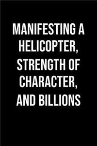 Manifesting A Helicopter Strength Of Character And Billions
