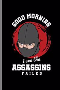 Good Morning I see the Assassins Failed