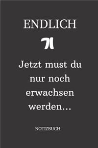ENDLICH 71 Jetzt must du nur noch erwachsen werden NOTIZBUCH