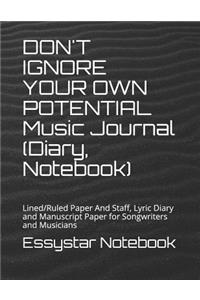 DON'T IGNORE YOUR OWN POTENTIAL Music Journal (Diary, Notebook)