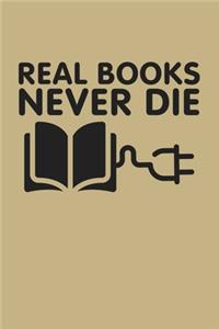 Real Books Never Die: College Ruled Line Paper Blank Journal to Write In - Lined Writing Notebook for Middle School and College Students