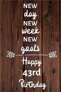 New day new week new goals Happy 43rd Birthday