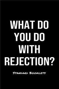 What Do You Do With Rejection?